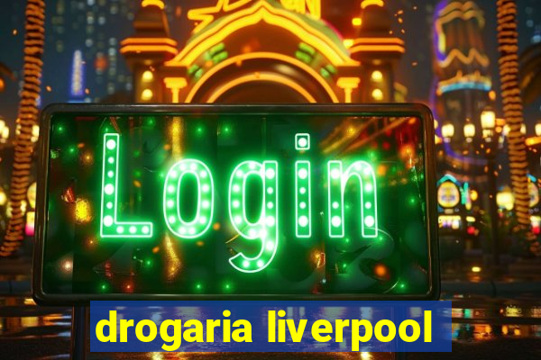 drogaria liverpool